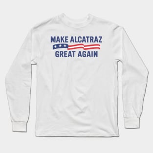 MAKE-ALCATRAZ-GREAT-AGAIN Long Sleeve T-Shirt